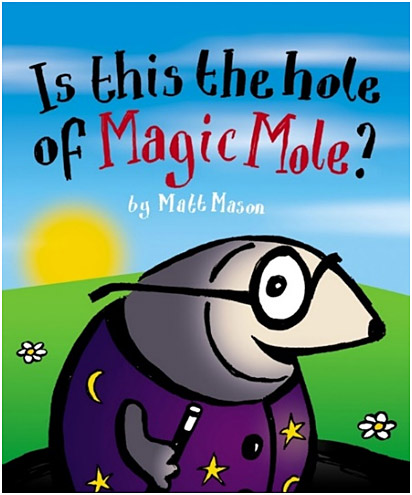 Is This the Hole of Magic Mole? by Matt Mason